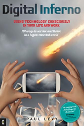 Beispielbild fr Digital Inferno: Using Technology Consciously in Your Life and Work, 101 Ways to Survive and Thrive in a Hyperconnected World zum Verkauf von WorldofBooks