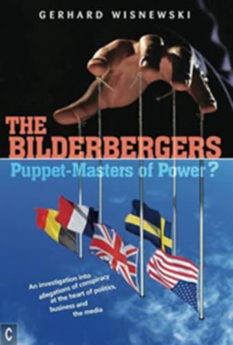 Beispielbild fr The Bilderbergers: Puppet-Masters of Power? An Investigation into Claims of Conspiracy at the Heart of Politics, Business, and the Media zum Verkauf von Books From California