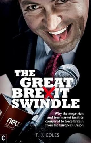 Stock image for The Great Brexit Swindle: Why the Mega-Rich and Free Market Fanatics Conspired to Force Britain from the European Union for sale by WorldofBooks