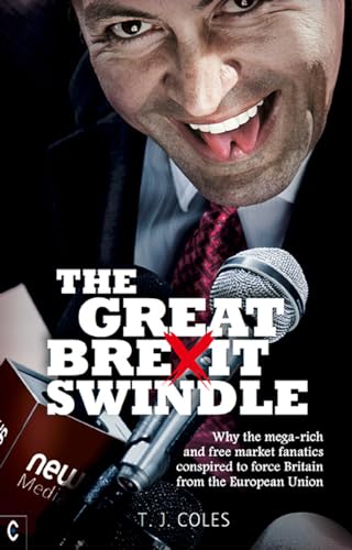 Stock image for The Great Brexit Swindle: Why the Mega-Rich and Free Market Fanatics Conspired to Force Britain from the European Union for sale by WorldofBooks