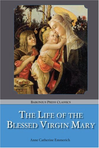 The Life of the Blessed Virgin Mary (9781905574155) by Anne Catherine Emmerich