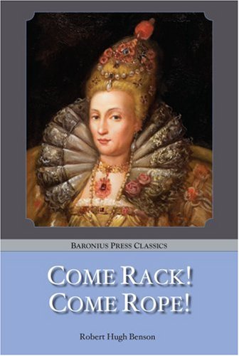 Come Rack! Come Rope! (Baronius Press Classics) - Robert Hugh Benson