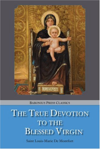 Beispielbild fr The True Devotion to the Blessed Virgin : Catholic Clasics zum Verkauf von Better World Books