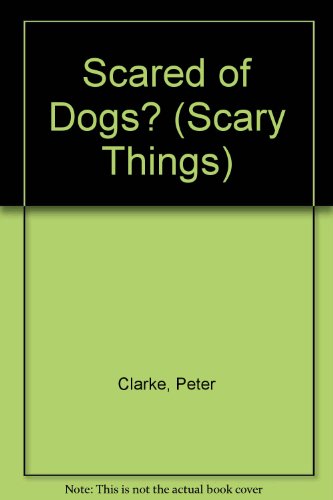 Scared of Dogs? (Scary Things) (9781905579495) by Unknown Author