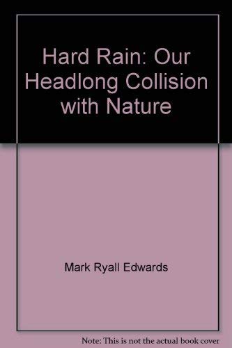 Stock image for Hard Rain: Our Head Long Collision with Nature for sale by AwesomeBooks