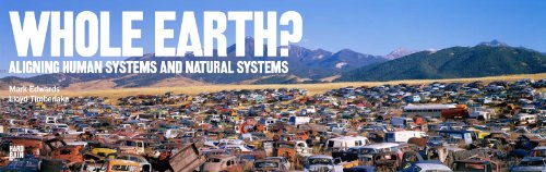 9781905588046: Whole Earth? Aligning Human Systems and Natural Systems