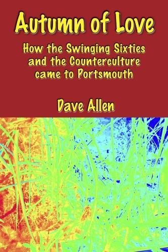 Beispielbild fr Autumn of Love: How the Swinging Sixties and the Counterculture came to Portsmouth zum Verkauf von AwesomeBooks