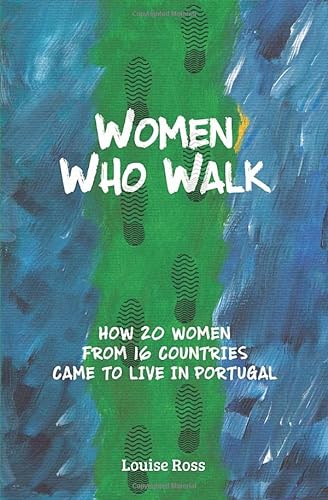 Beispielbild fr Women Who Walk: How 20 Women From 16 Countries Came To Live In Portugal zum Verkauf von WorldofBooks
