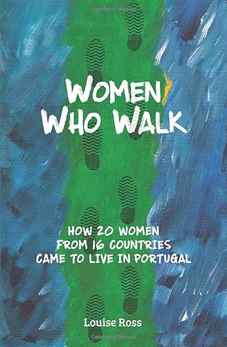 Stock image for Women Who Walk: How 20 Women From 16 Countries Came To Live In Portugal for sale by Goodwill Books