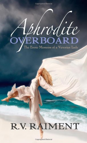 Stock image for Aphrodite Overboard: The Erotic Memoirs of a Victorian Lady for sale by Ergodebooks