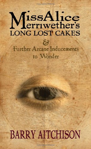 Stock image for Miss Alice Merriwether's Long Lost Cakes & Further Arcane Inducements to Wonder for sale by Ergodebooks