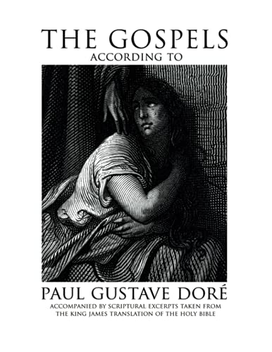 Beispielbild fr The Gospels According to Paul Gustave Dore: Accompanied by Scriptural Excerpts Taken from the King James Translation of the Holy Bible zum Verkauf von Books Unplugged