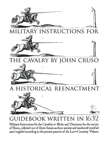 Stock image for Military Instructions for the Cavalry by John Cruso: A Historical Reenactment Guidebook Written in 1632 for sale by Revaluation Books