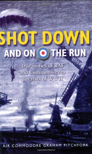 Stock image for Shot Down and on the Run: True Stories of RAF and Commonwealth Aircrews of WWII for sale by WorldofBooks