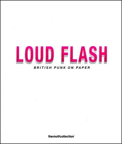 Stock image for Loud Flash: British Punk on Paper (The Mott Collection) for sale by Powell's Bookstores Chicago, ABAA