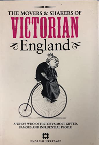 Stock image for The Movers & Shakers of Victorian England: A Who's Who of History's Most Gifted, Famous and Influential People for sale by Wonder Book