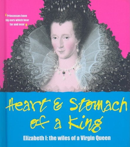 Beispielbild fr Heart and Stomach of a King : Elizabeth I - The Wiles of the Virgin Queen zum Verkauf von Better World Books