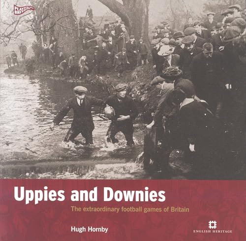

Uppies and Downies: The Extraordinary Football Games of Britain (English Heritage)