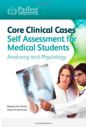 Stock image for Core Clinical Cases Self Assessment for Medical Students - Anatomy and Physiology for sale by Greener Books