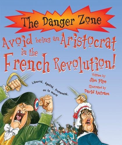 Beispielbild fr Avoid being an Aristocrat in the French Revolution! (Danger Zone) zum Verkauf von WorldofBooks