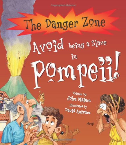 Dangerzone: Avoid Being a Slave in Pompeii (Danger Zone) (9781905638543) by John Malam; David Antram