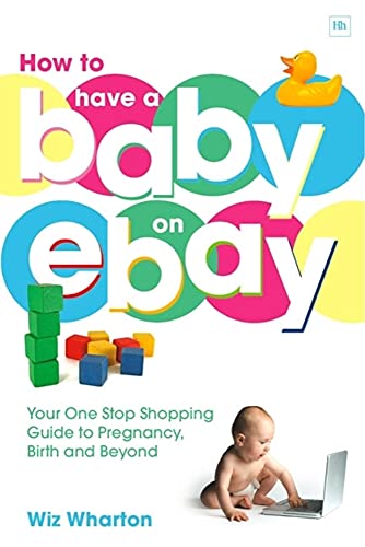 Beispielbild fr How to Have a Baby on eBay: Your One Stop Shopping Guide to Pregnancy, Birth and Beyond zum Verkauf von AwesomeBooks