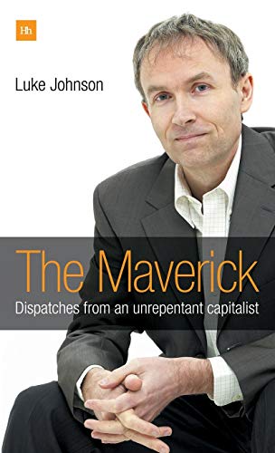 The Maverick: Dispatches from an unrepentant capitalist (9781905641406) by Johnson, Luke
