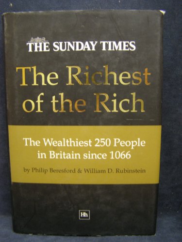 Stock image for The Richest of the Rich: The Wealthiest 250 People in Britain since 1066 for sale by MusicMagpie
