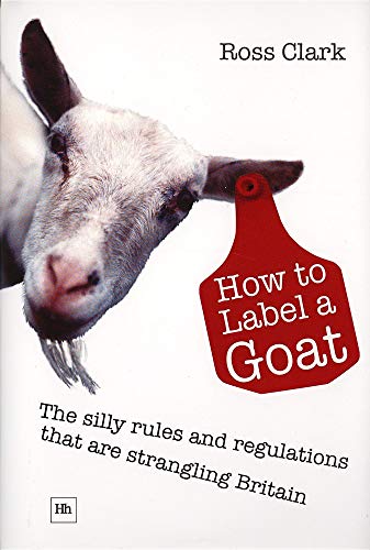 Beispielbild fr How to Label a Goat: The Silly Rules and Regulations That Are Strangling Britain zum Verkauf von WorldofBooks