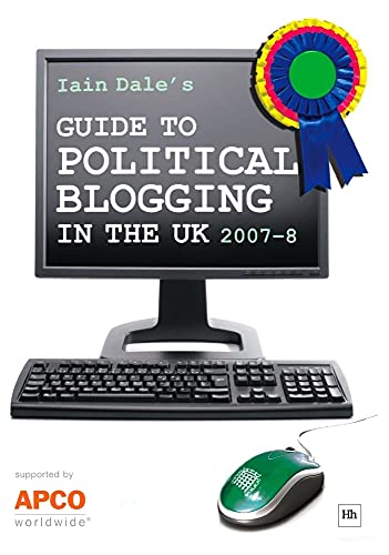 Iain Dale's Guide to Political Blogging in the UK (9781905641628) by Dale, Iain