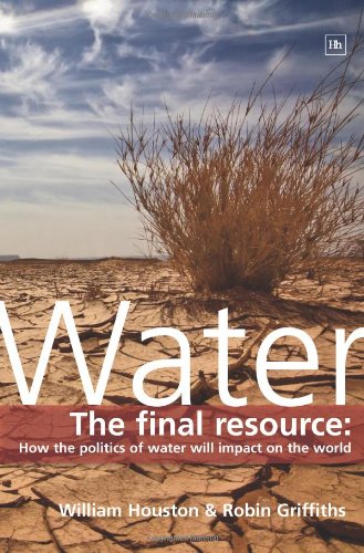 Stock image for Water : The Final Resource: How the Politics of Water Will Affect the World for sale by Better World Books: West