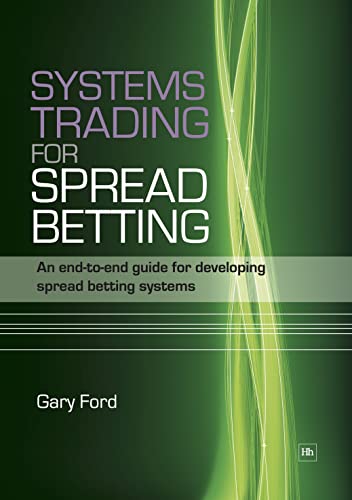 Systems Trading for Spread Betting: An end-to-end guide for developing spread betting systems (9781905641734) by Ford, Gary