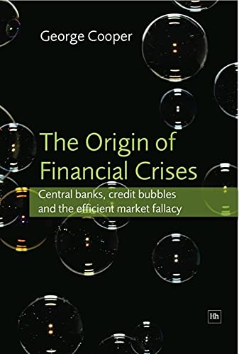 9781905641857: The Origin of Financial Crises: Central banks, credit bubbles and the efficient market fallacy