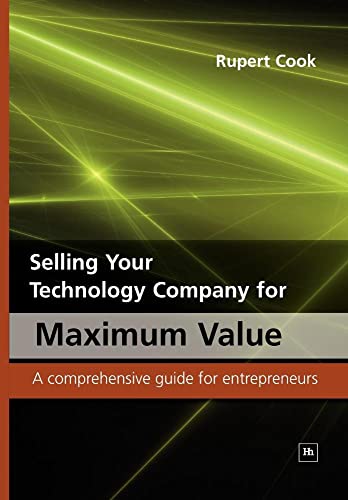 Selling Your Technology Company for Maximum Value: A comprehensive guide for entrepreneurs