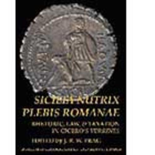 Beispielbild fr Sicilia Nutrix Plebis Romanae: Rhetoric, Law & Taxation in Cicero's Verrines (BICS Supplement 97) zum Verkauf von THE SAINT BOOKSTORE