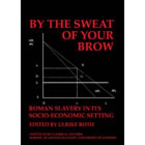 Stock image for By the Sweat of Your Brow - Roman slavery in its socio-economic setting (BICS Supplement 109) for sale by THE SAINT BOOKSTORE