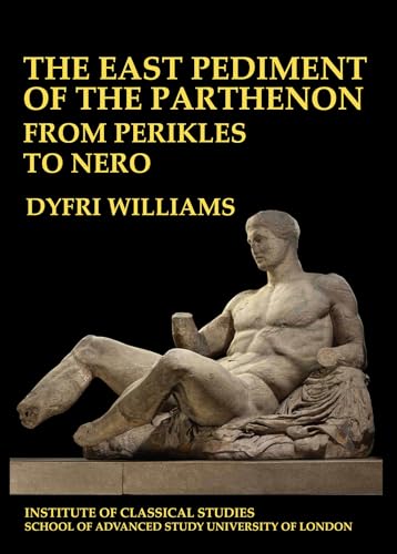 Stock image for The East pediment of the Parthenon : from Perikles to Nero [Bulletin of the Institute of Classical Studies., Supplement ; 118.] for sale by Revaluation Books