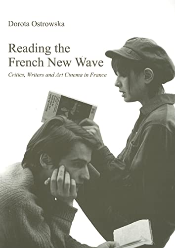 Reading the French New Wave: Critics, Writers and Art Cinema in FranceÂ