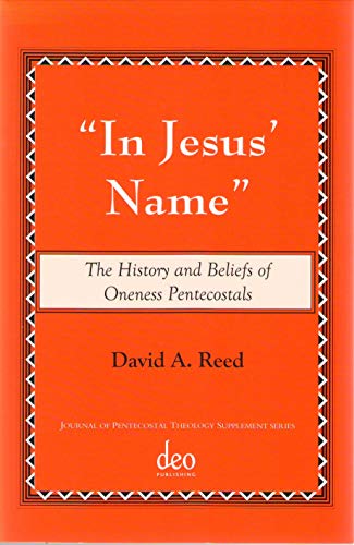 Stock image for In Jesus' Name: The History and Beliefs of Oneness Pentecostals for sale by Revaluation Books
