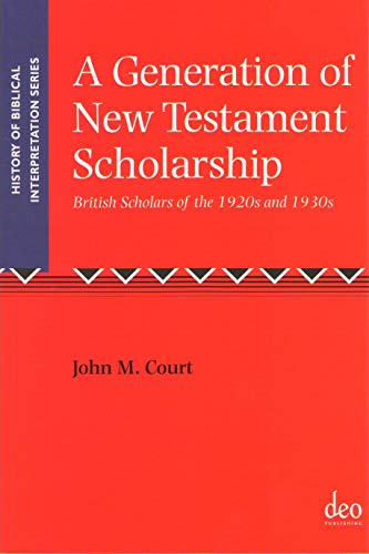 Beispielbild fr A Generation of New Testament Scholarship: British Scholars of the 1920s and 1930s (History of Biblical Interpretation) zum Verkauf von MusicMagpie