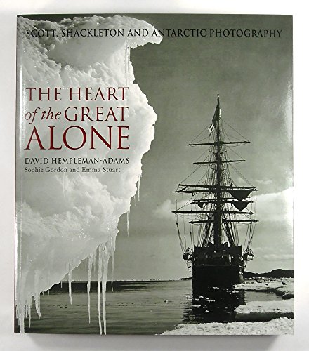 Beispielbild fr THE HEART OF THE GREAT ALONE: Scott, Shackleton and Antarctic Photography zum Verkauf von Amazing Book Company