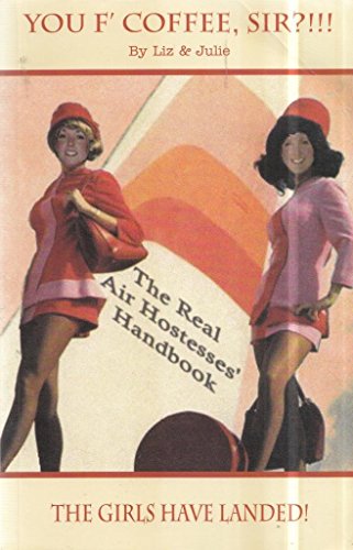 Beispielbild fr You F'Coffee Sir?!!!: The Real Air Hostesses' Handbook (Liz & Julie): No. 1 zum Verkauf von WorldofBooks