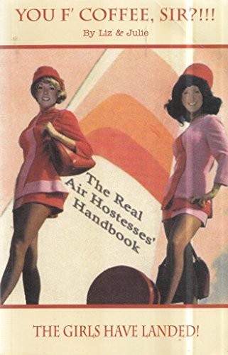 Stock image for You F'Coffee Sir?!!!: The Real Air Hostesses' Handbook (Liz & Julie): No. 1 for sale by WorldofBooks