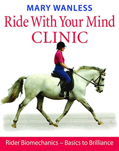 Stock image for Ride with Your Mind Clinic: Rider Biomechanics - Basics to Brilliance: Rider Biomechanics - From Basics to Brilliance for sale by WorldofBooks