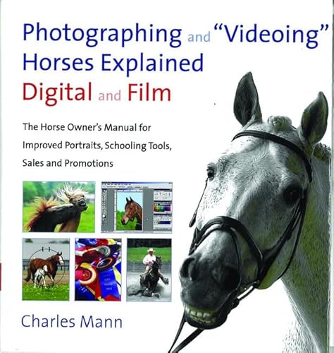 Imagen de archivo de Photographing and Videoing Horses Explained: Digital and Film - The Horse Owner's Manual for Improved Portraits, Schooling Tools, Sales and Promotions a la venta por WorldofBooks