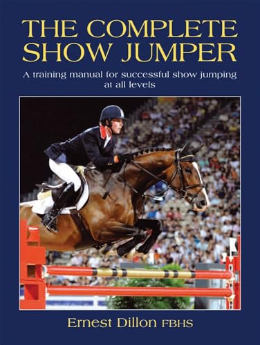 9781905693368: The Complete Show Jumper: A training manual for successful showjumping at all levels