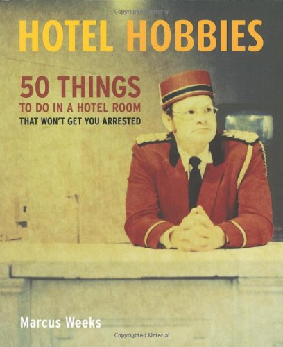 Beispielbild fr Hotel Hobbies: 50 Things to Do in a Hotel Room That Won't Get You Arrested zum Verkauf von WorldofBooks