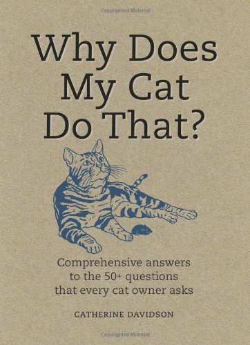 Stock image for Why Does My Cat Do That?: Comprehensive Answers to the 50+ Questions that Every Cat Owner Asks for sale by WorldofBooks