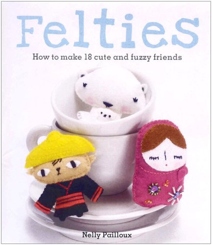 Stock image for Felties: How to Make 18 Cute and Fuzzy Friends for sale by WorldofBooks