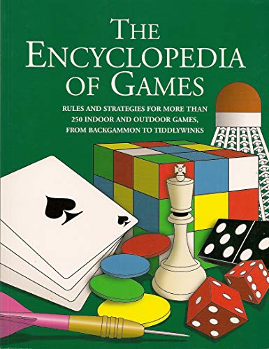 Stock image for The Encyclopedia of Games: Rules and strategies for more than 250 indoor and outdoor games, from Backgammon to Tiddlywinks for sale by Reliant Bookstore